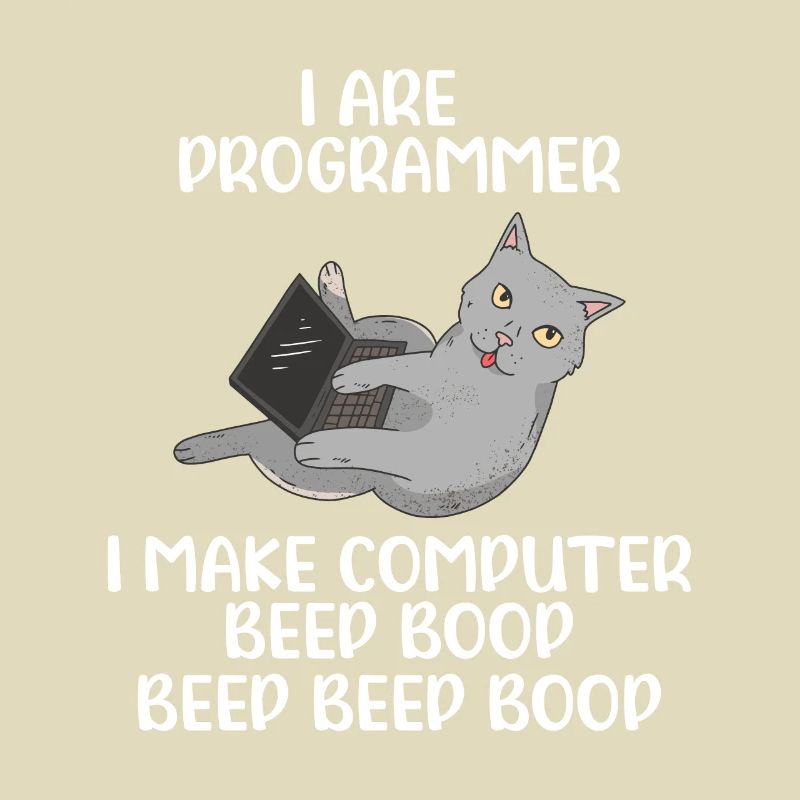 I Are Programmer I Make Computer Beep Bop Coder So