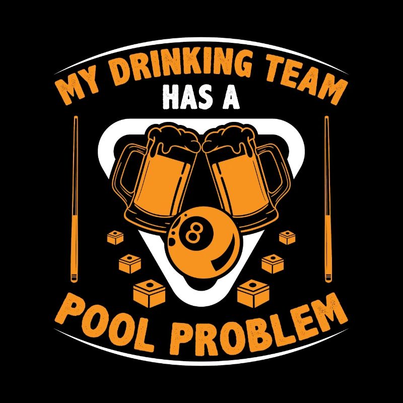 My Drinking Team Has A Pool Problem Billard Pool S