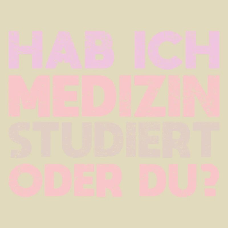 Hab Ich Medizin Studiert Oder Du?