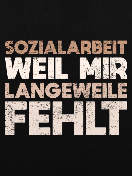 Sozialarbeit - Weil Mir Langeweile Fehlt