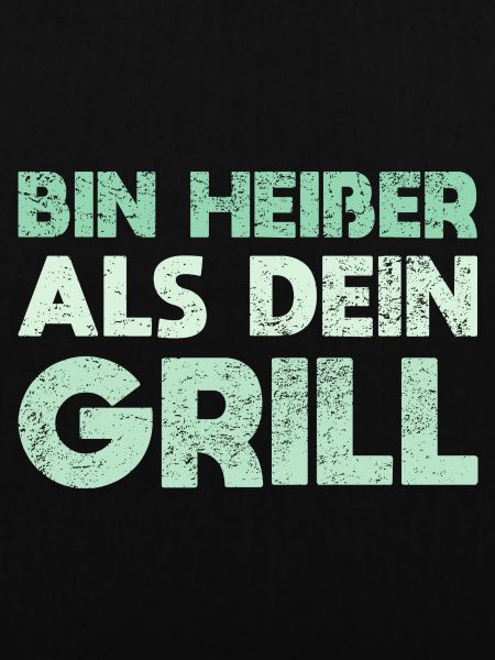 Bin Heißer Als Dein Grill