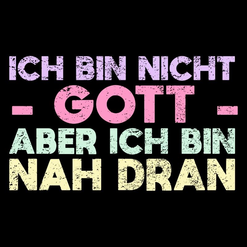 Ich Bin Nicht Gott, Aber Ich Bin Nah Dran