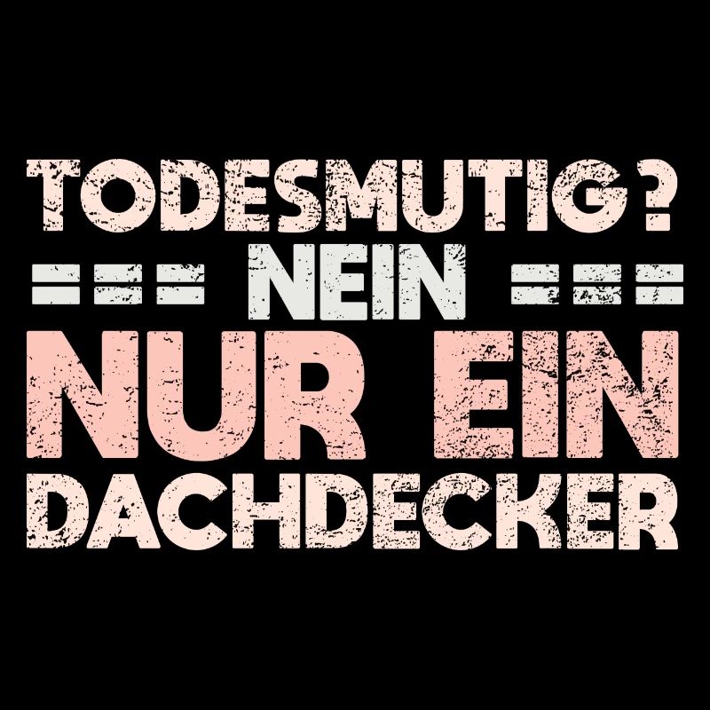 Todesmutig? Nein, Nur Ein Dachdecker