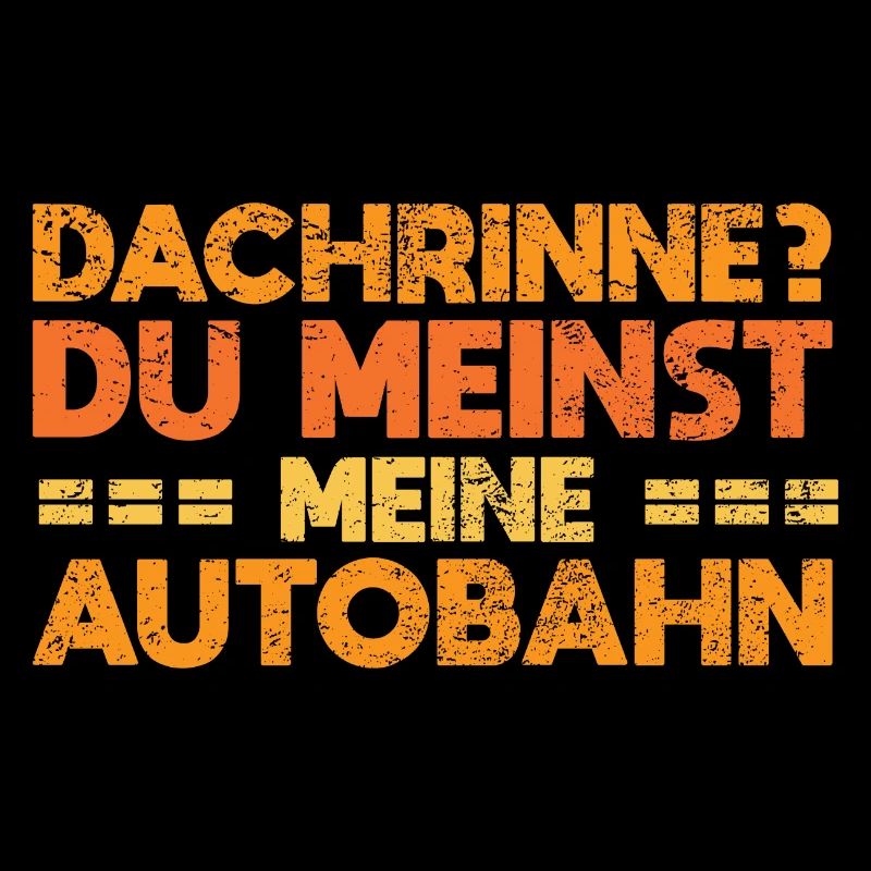 Dachrinne? Du Meinst Meine Autobahn