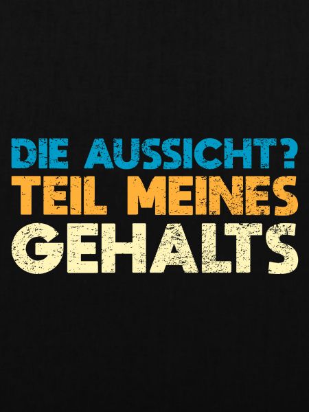 Die Aussicht? Teil Meines Gehalts
