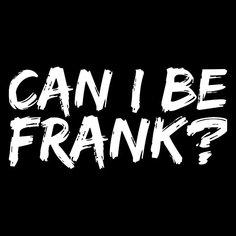 Can I Be Frank Wordplay Funny Sarcasm