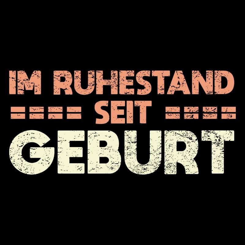 Im Ruhestand Seit Geburt