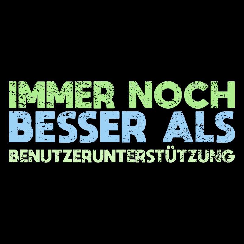 Immer Noch Besser Als Benutzerunterstützung