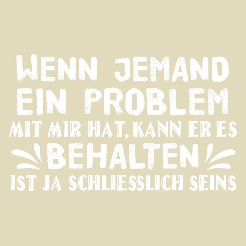 Problem behalten - Spruch Statement Fun Sarkasmus