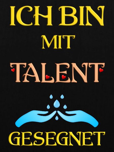 Ich bin mit Talent gesegnet