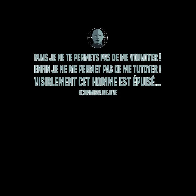 Mais je ne te permets pas de me vouvoyer. Replique
