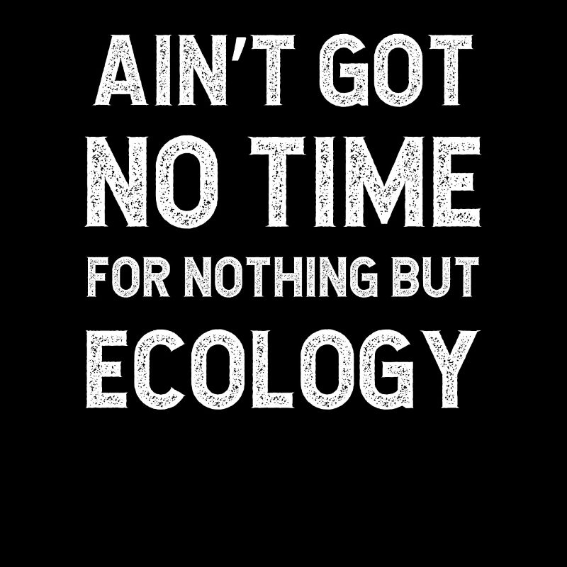 Funny Ecology Conservation Got No Time For