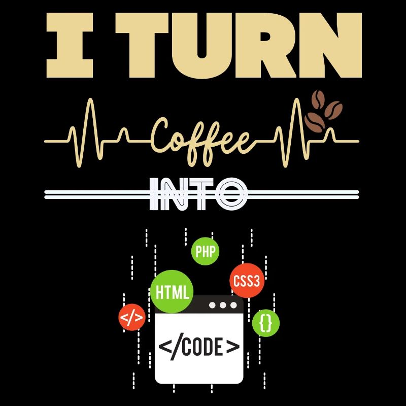 I Turn Coffee into Code!