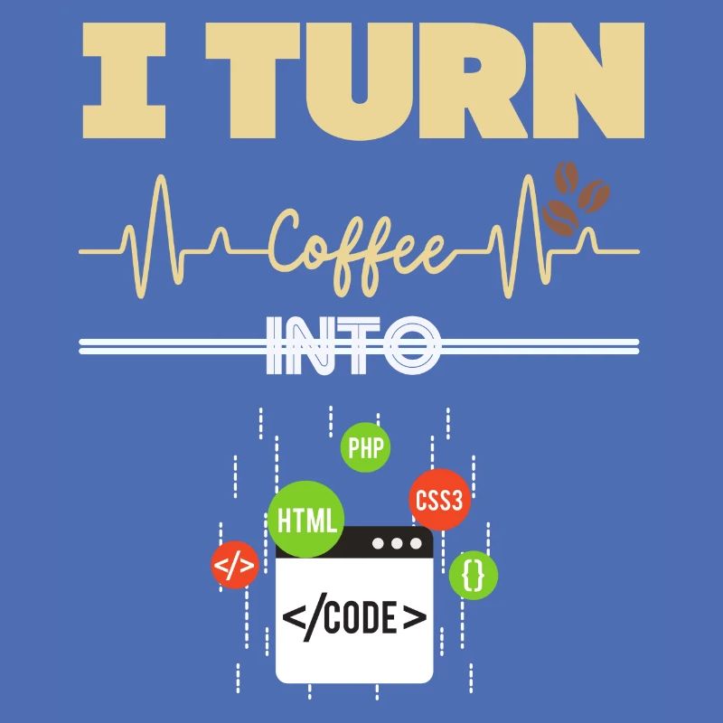 I Turn Coffee into Code!