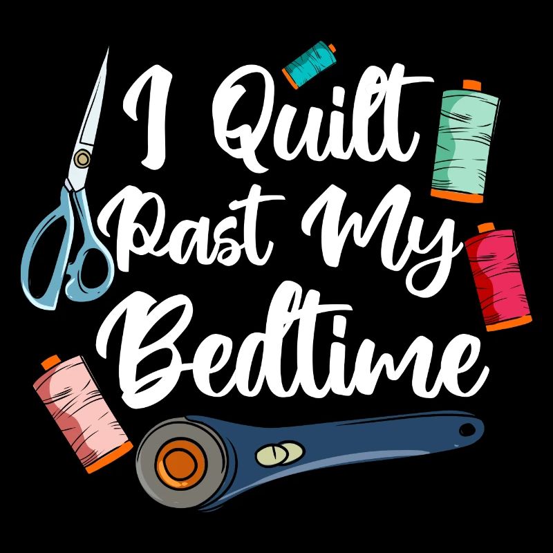 I Quilt Past My Bedtime
