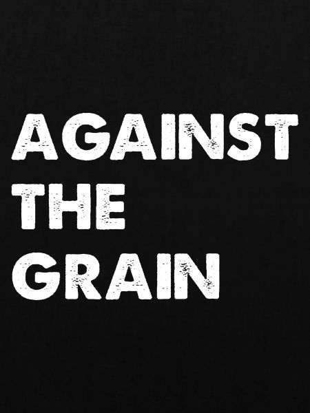 Against the grain