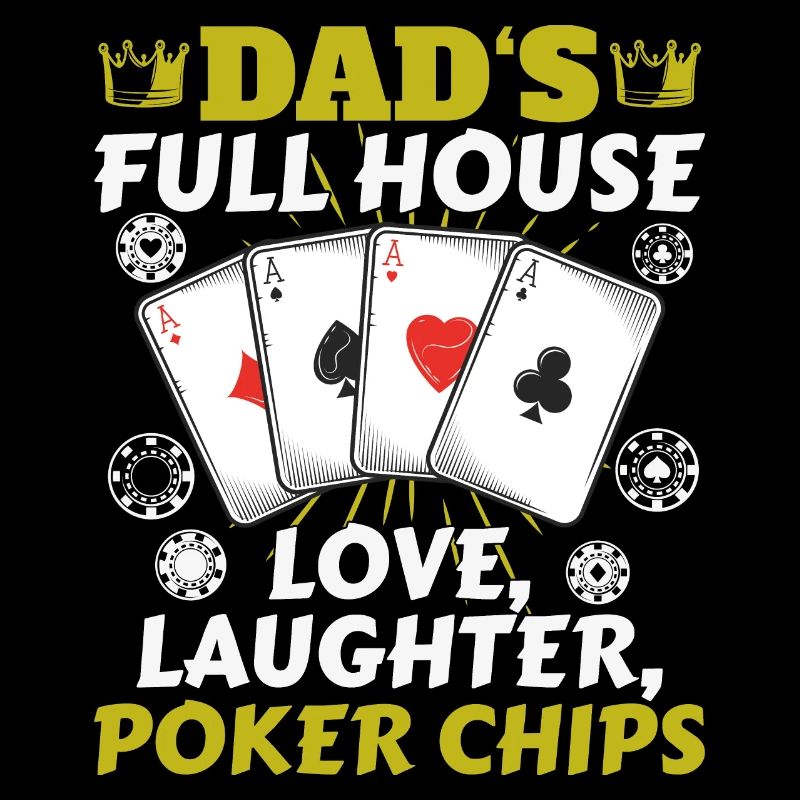 Dad's Full House Love, Laughter, Poker Chips