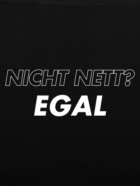 Nicht Nett. Egal