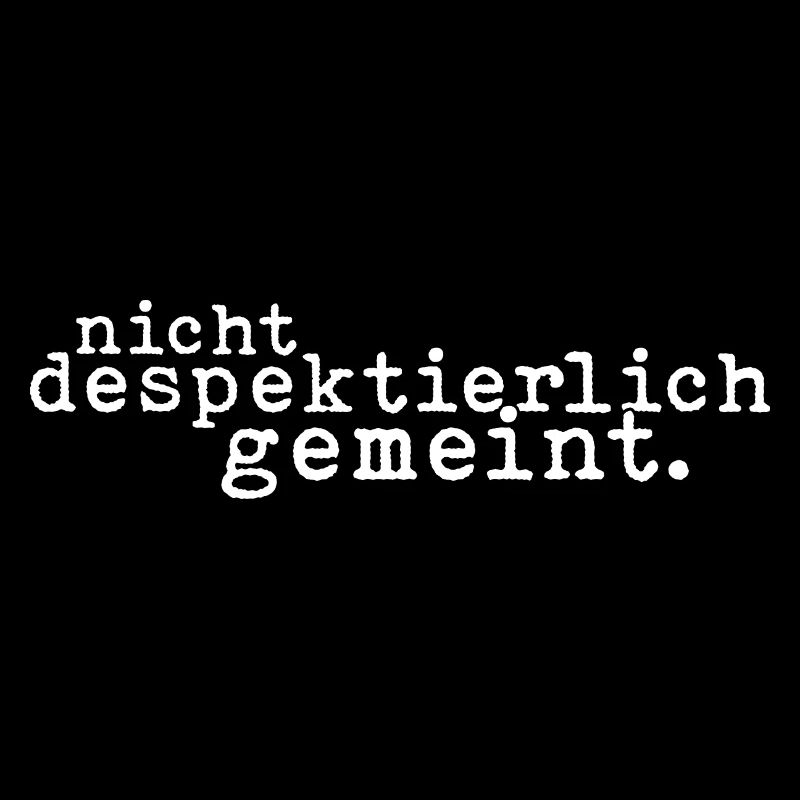 Nicht Despektierlich Gemeint - Lustige Floskel