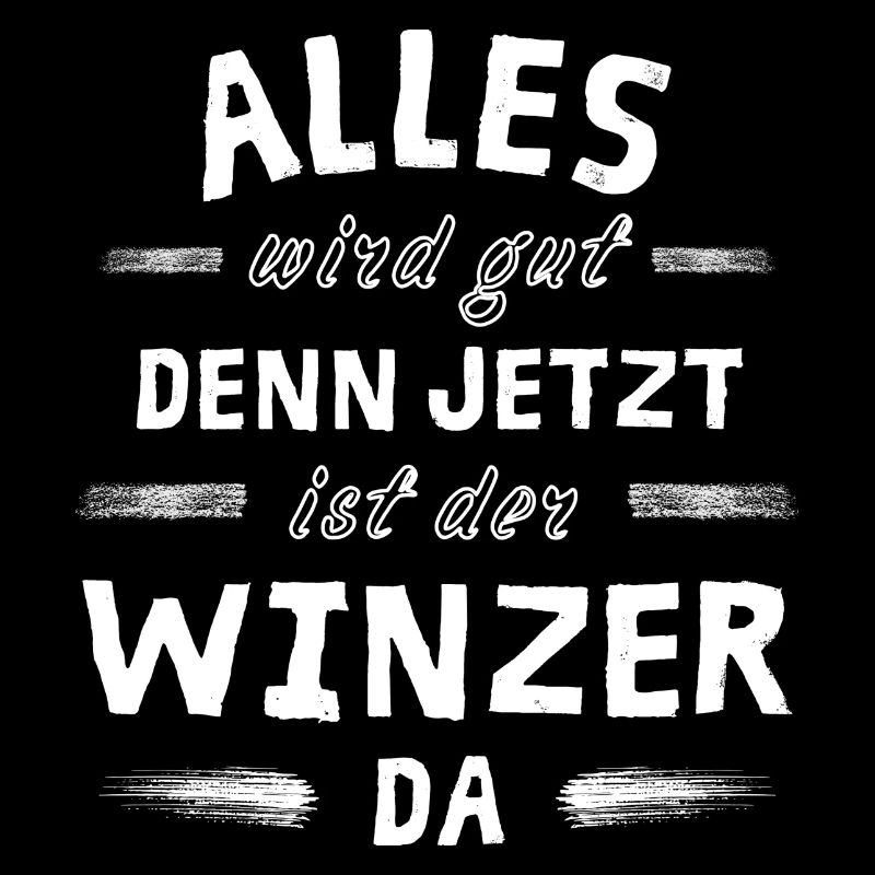 Alles wird gut denn jetzt ist der Winzer da