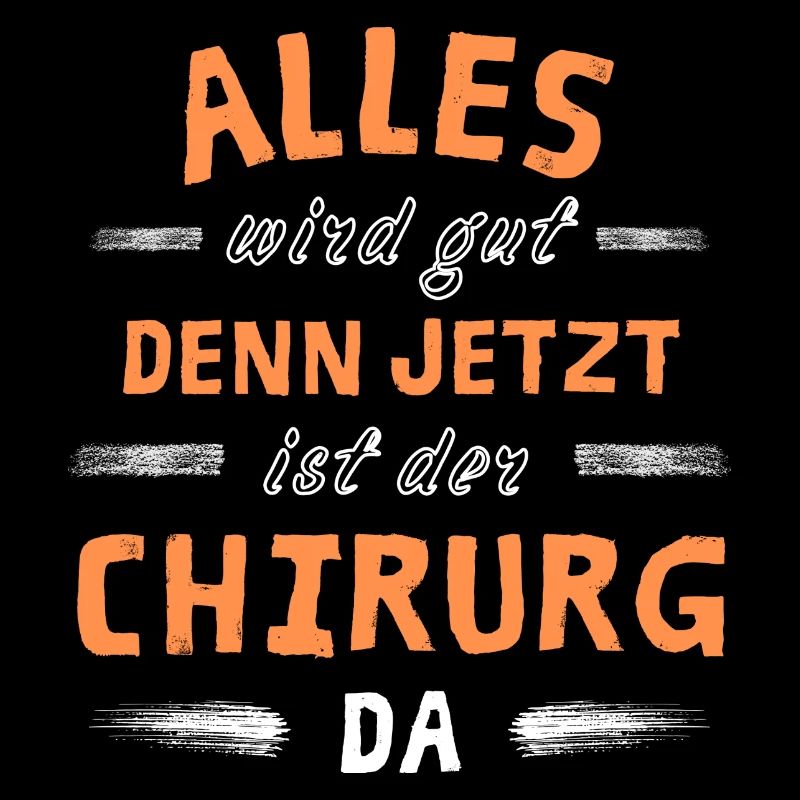 Alles wird gut denn jetzt ist der Chirurg da