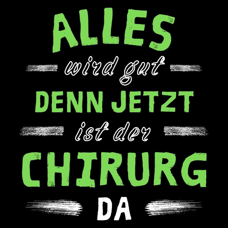 Alles wird gut denn jetzt ist der Chirurg da