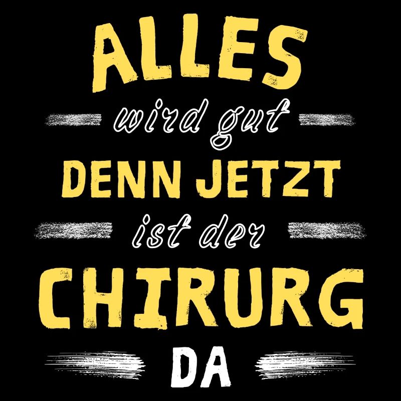 Alles wird gut denn jetzt ist der Chirurg da