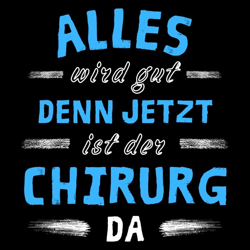 Alles wird gut denn jetzt ist der Chirurg da