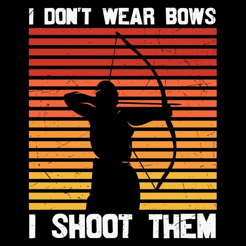 I don't wear Bows i Shoot Them