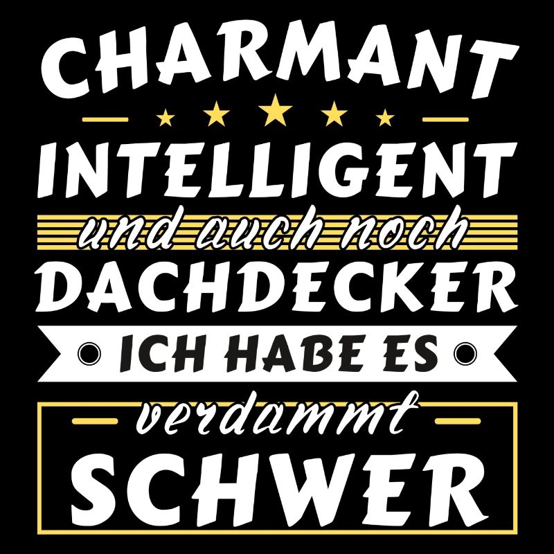 Charmant und intelligent - Dachdecker Edition