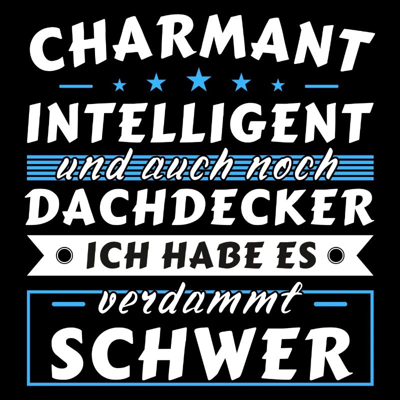 Charmant und intelligent - Dachdecker Edition