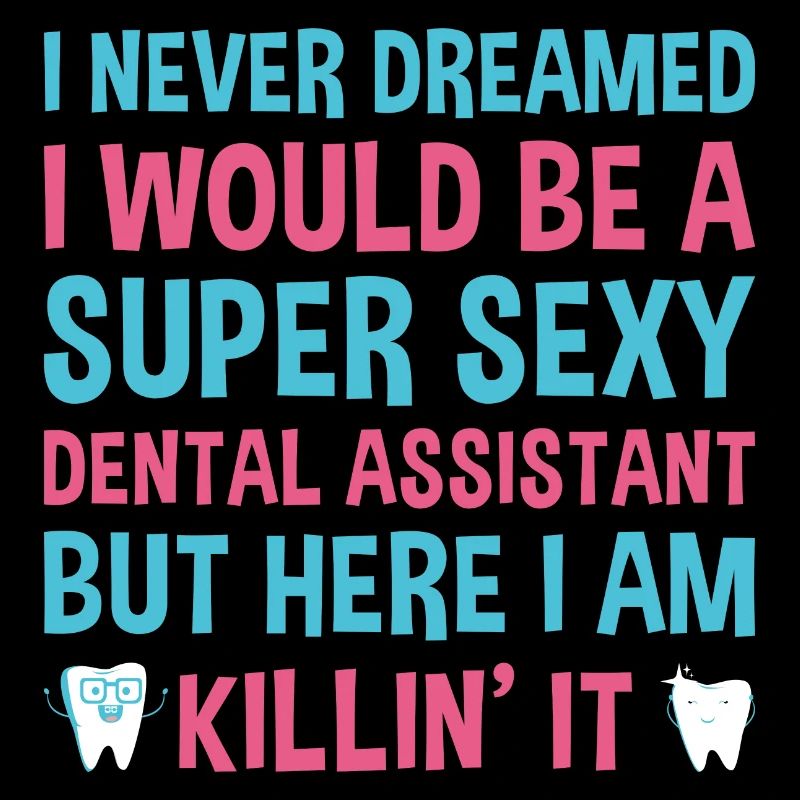 Never Dreamed Would Be Super Sexy Dental Assistant