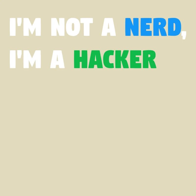 Im Not a Nerd, I'm a Hacker! #TechLife