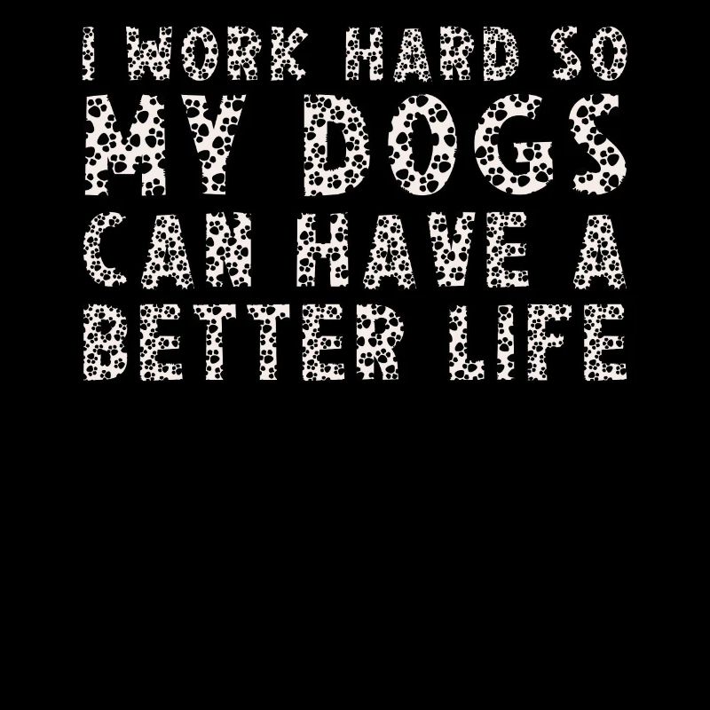Ich Arbeite Hart, Damit Meine Hunde Ein Besseres