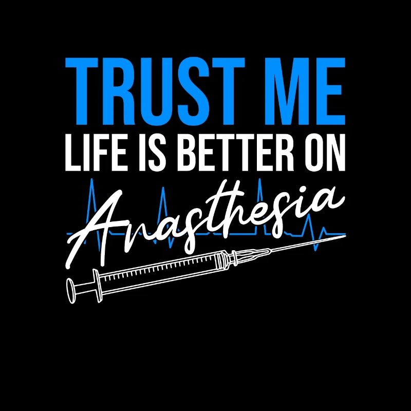 Trust Me Life Is Better On Anesthesia Funny Gift