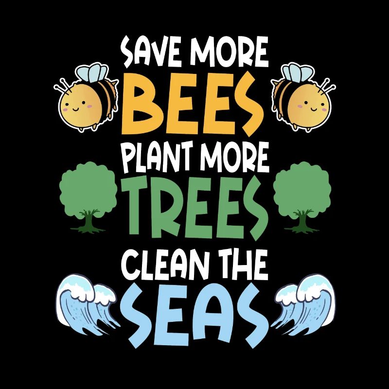 Save More Bees Plant More Trees Clean The Seas