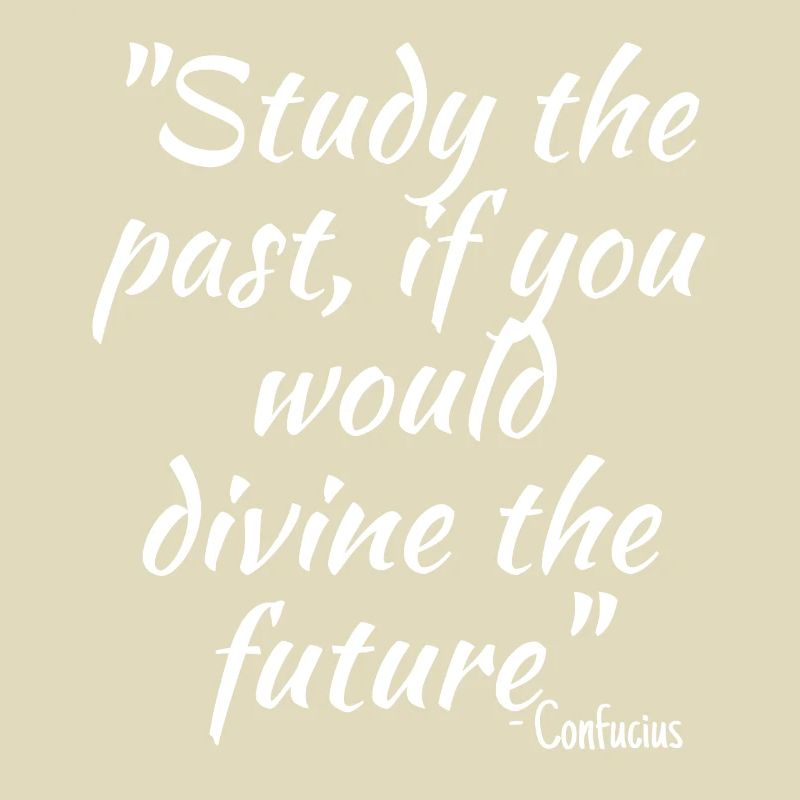 Study the past, if you would divine the future...