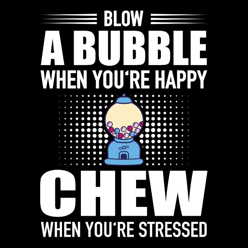 Blow Bubble When You're Happy Chew Stressed