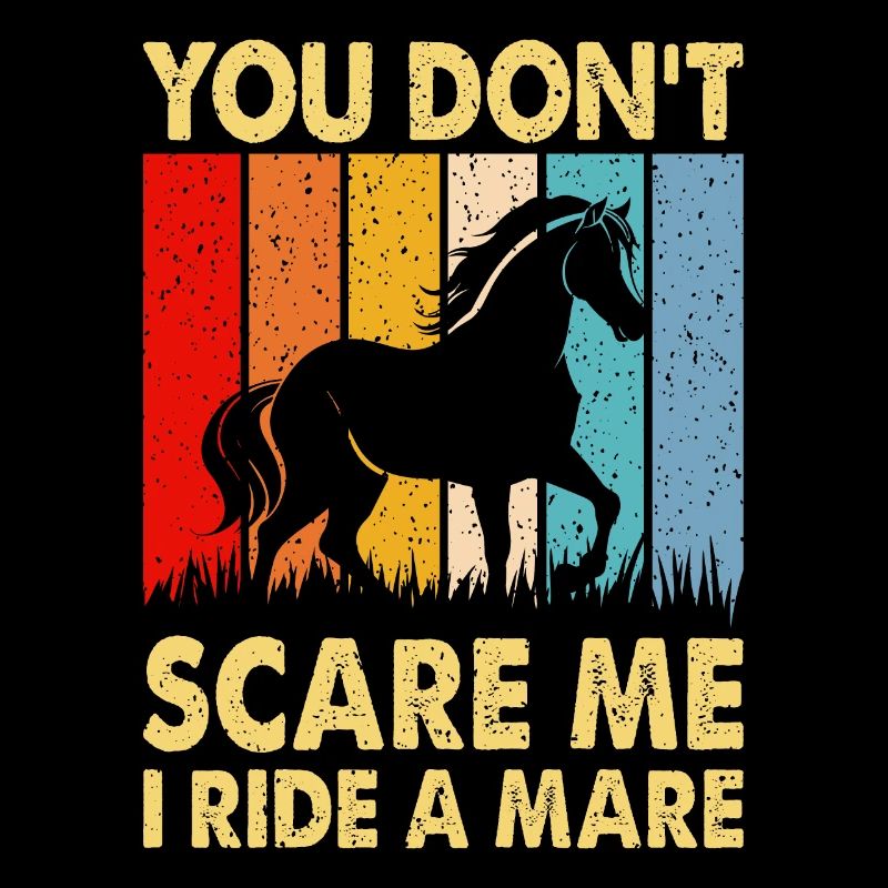 Vous ne me faites pas peur, je monte une jument !