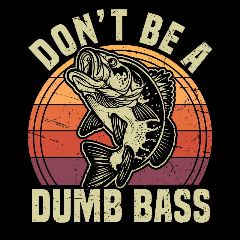 Don’t Be A Dumb Bass Drôle de jeu de mots sur la pêche