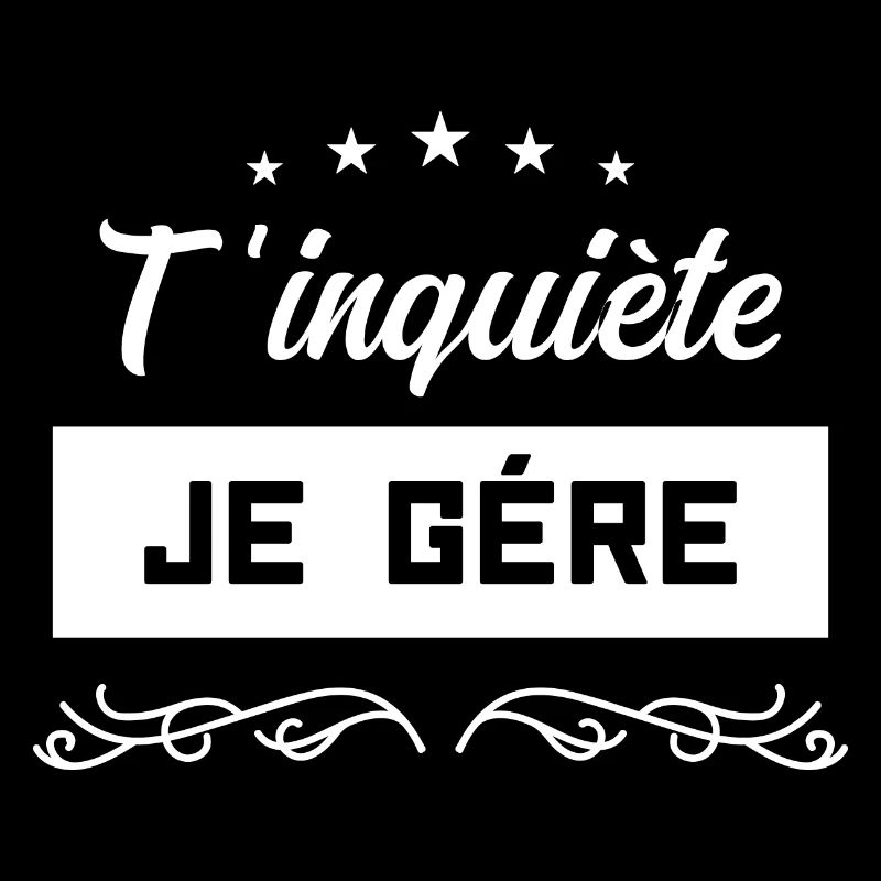 T’inquiète je gère