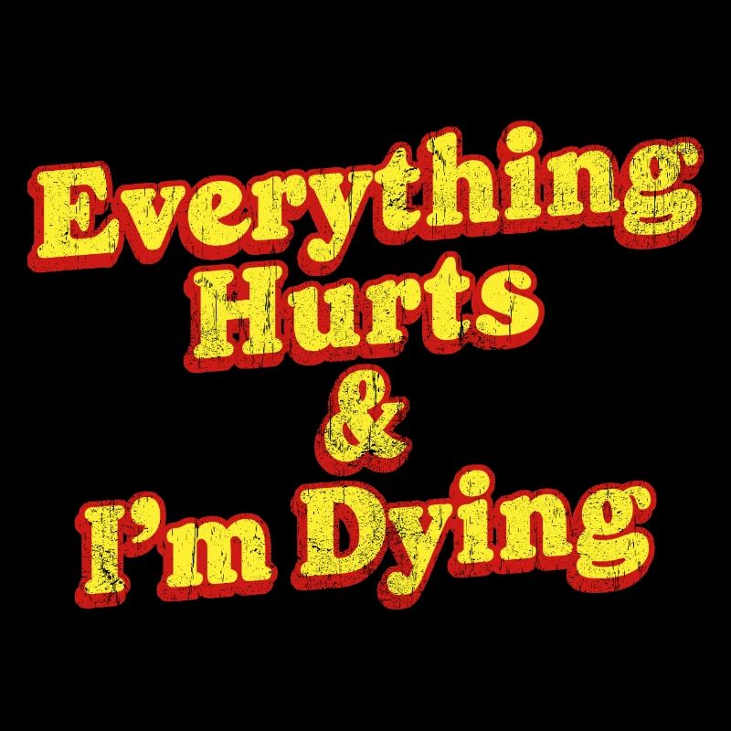 Everything Hurts And I'm Dying Vintage 80s Sarcasm