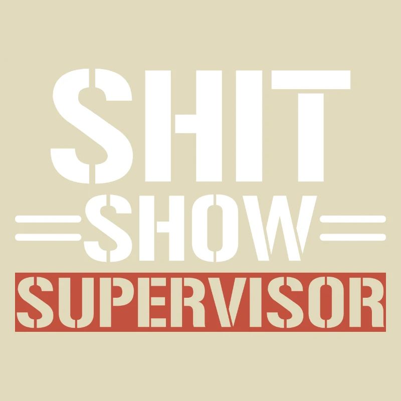 Shit Show Supervisor