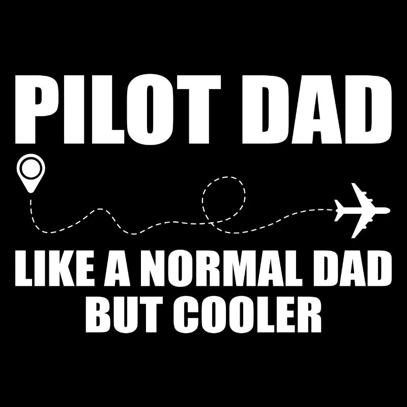 Pilot Dad, Like A Normal Dad But Cooler