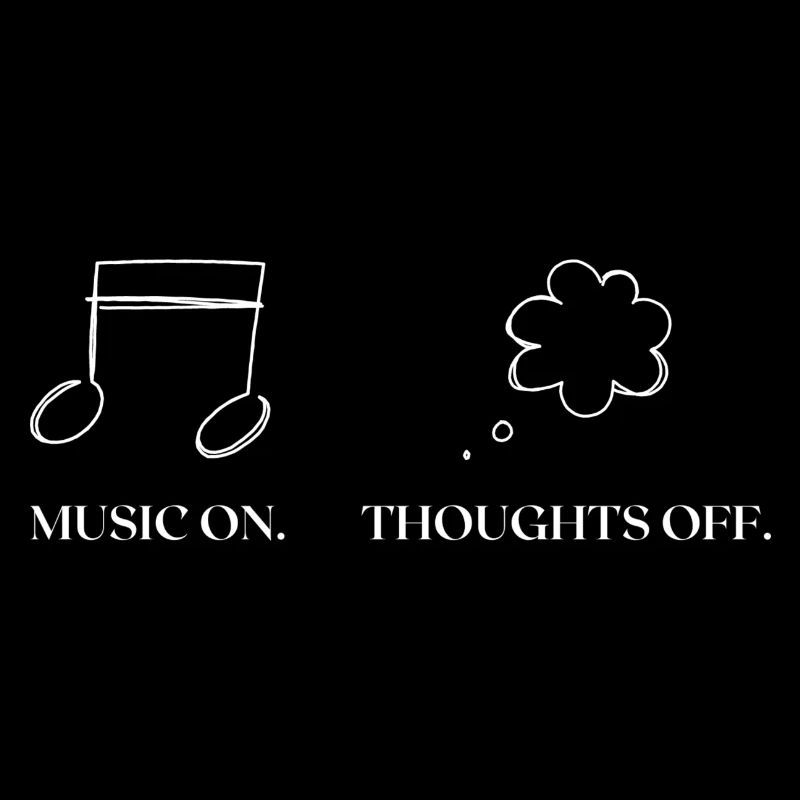 Music on. Thoughts off.