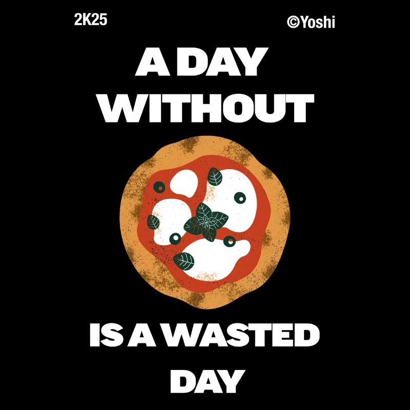 Ein Tag ohne Pizza ist ein verlorener Tag