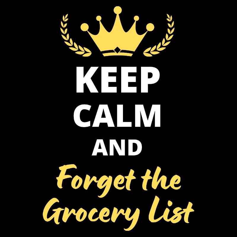Keep Calm and Forget the Grocery List