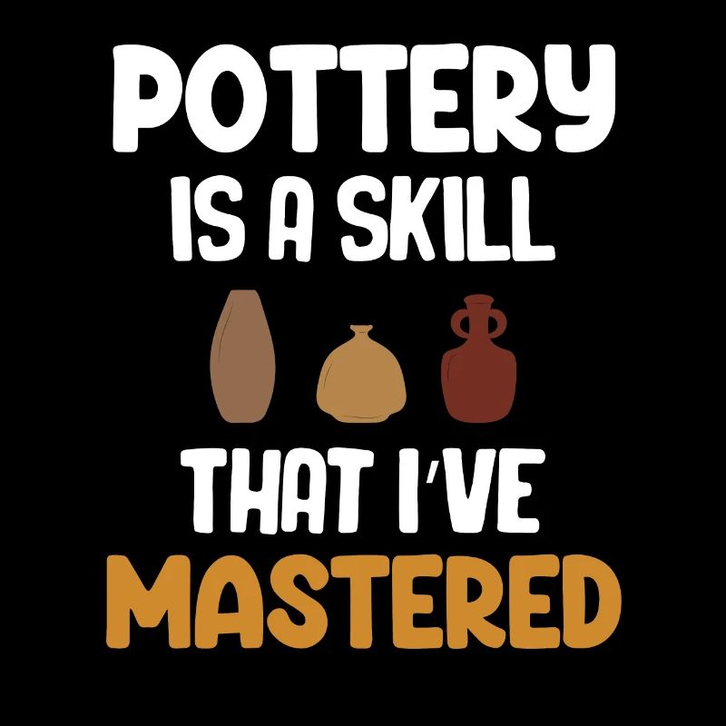 Pottery is a skill that I have mastered