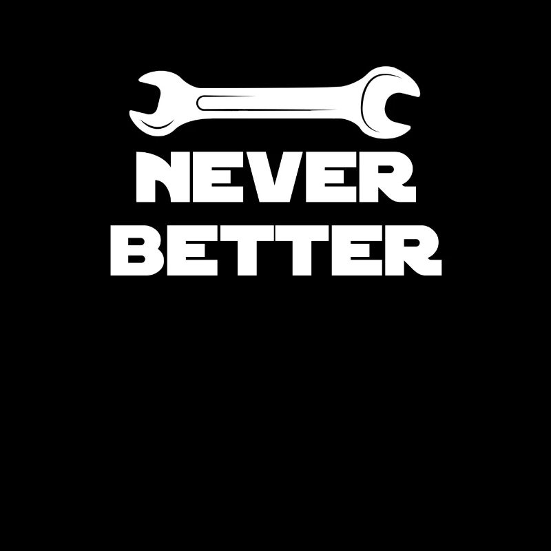 Never Better, Funny Craftsman, Contractor,