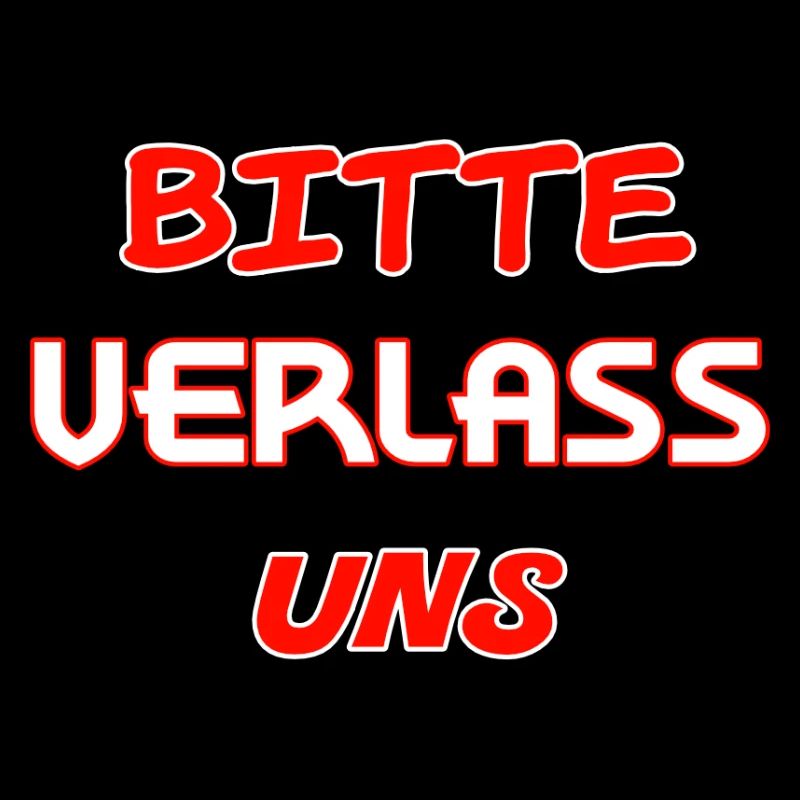 Bitte Verlass uns